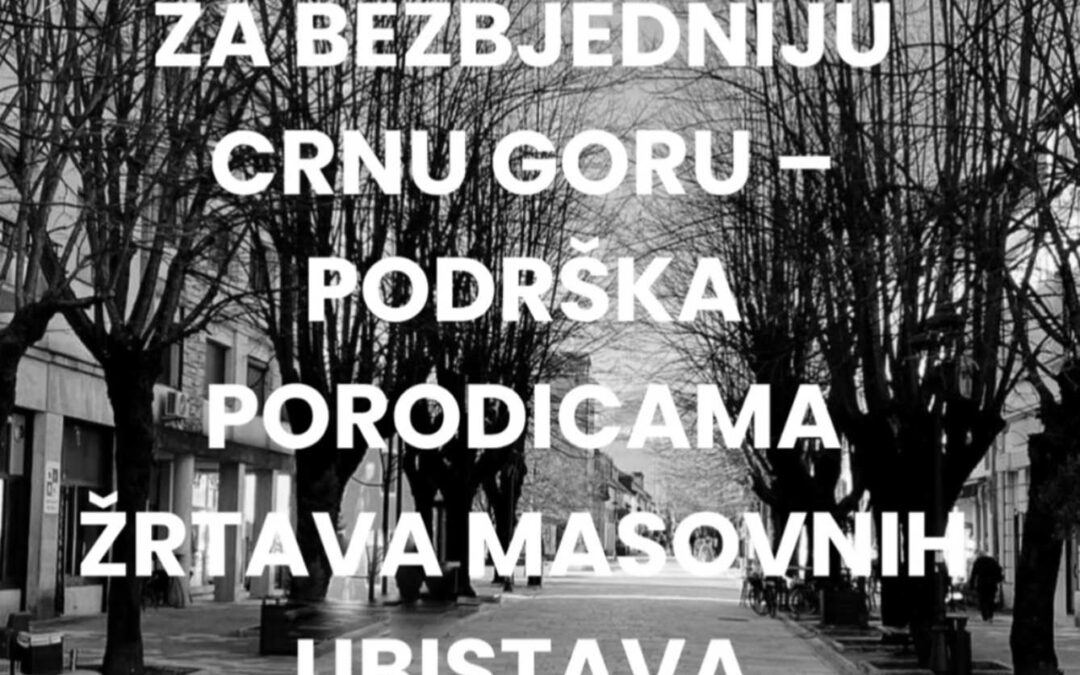 Za bezbjedniju Crnu Goru – podrška porodicama žrtava masovnih ubistava